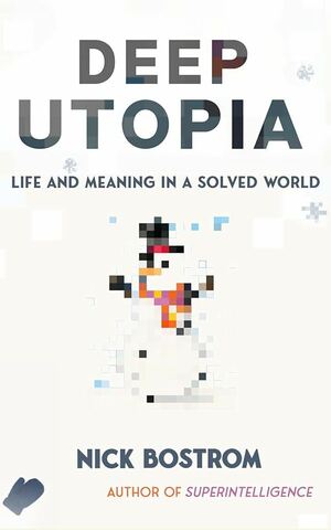 Deep Utopia: Life and Meaning in a Solved World | Reviews | Notre ...