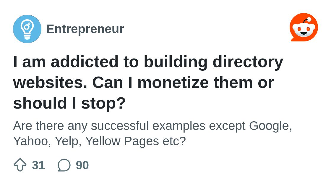 r/Entrepreneur on Reddit: I am addicted to building directory websites. Can I monetize them or should I stop?
