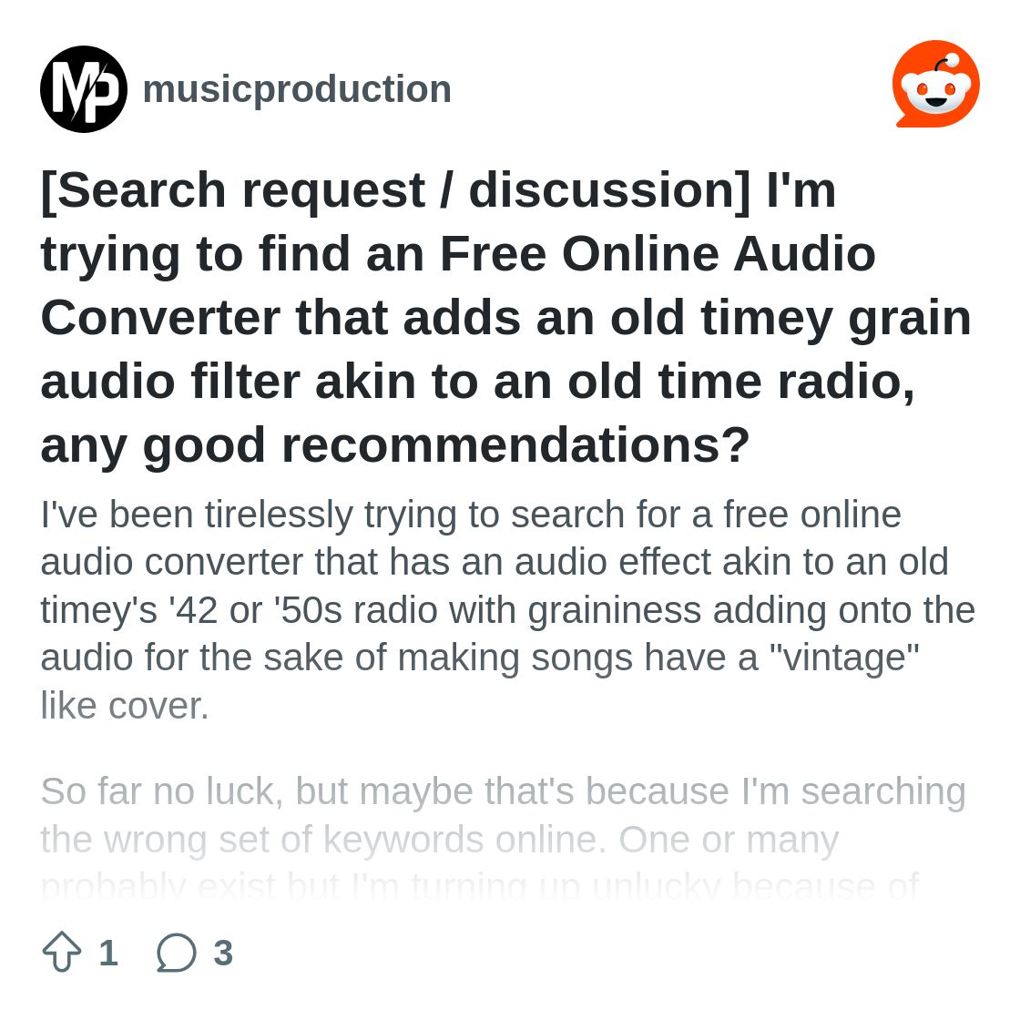 r/musicproduction on Reddit: [Search request / discussion] I'm trying to find an Free Online Audio Converter that adds an old timey grain audio filter akin to an old time radio, any good recommendations?