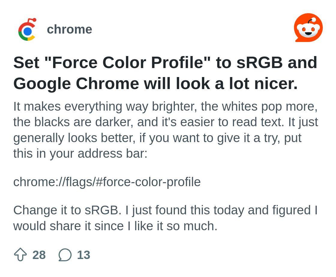 Set "Force Color Profile" to sRGB and Google Chrome will look a lot ...