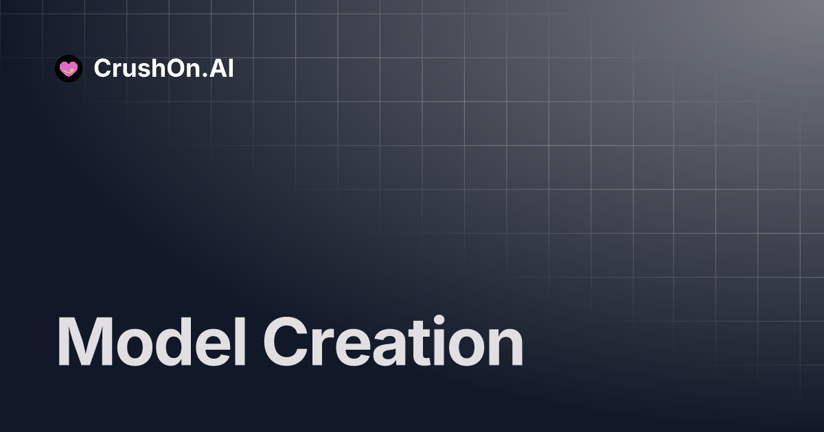 Model Creation | CrushOn.AI